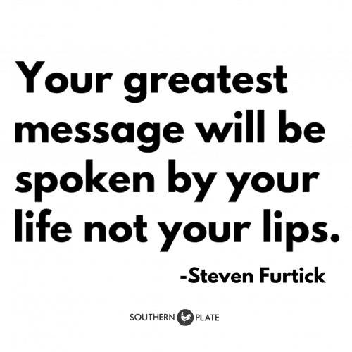 your greatest message will be spoken by your life not your lips quote by steven furtick